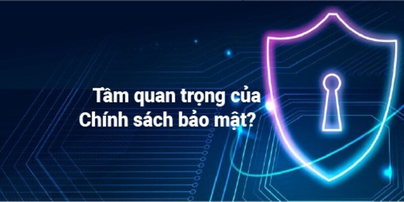 Tìm hiểu về tầm quan trọng của chính sách bảo mật